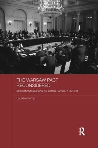 The Warsaw Pact Reconsidered: International Relations in Eastern Europe, 1955-1969 (Routledge Studies in the History of Russia and Eastern Europe)