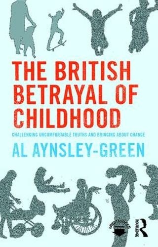 The British Betrayal of Childhood: Challenging Uncomfortable Truths and Bringing About Change