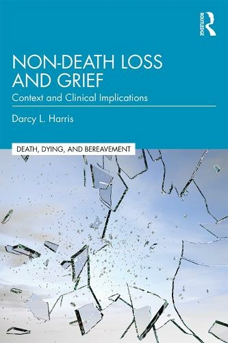 Non-Death Loss and Grief: Context and Clinical Implications (Series in Death, Dying, and Bereavement)