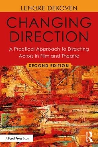 Changing Direction: A Practical Approach to Directing Actors in Film and Theatre: Foreword by Ang Lee (2nd edition)