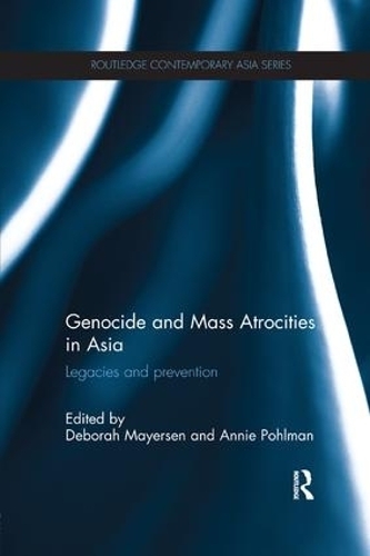 Genocide and Mass Atrocities in Asia: Legacies and Prevention (Routledge Contemporary Asia Series)