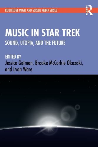 Music in Star Trek: Sound, Utopia, and the Future (Routledge Music and Screen Media Series)