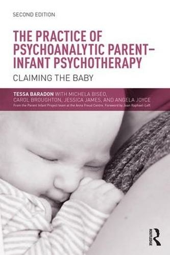 The Practice of Psychoanalytic Parent-Infant Psychotherapy: Claiming the Baby (2nd edition)