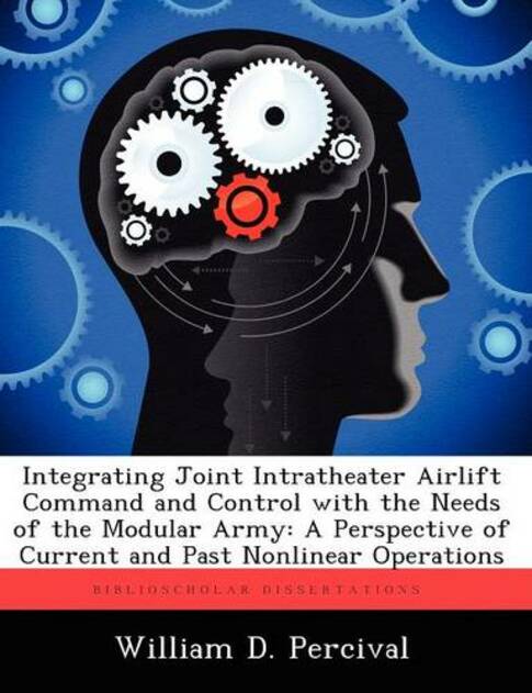 Integrating Joint Intratheater Airlift Command and Control with the Needs of the Modular Army: A Perspective of Current and Past Nonlinear Operations