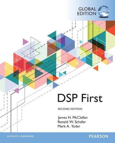 Digital Signal Processing First, Global Edition: (2nd edition)