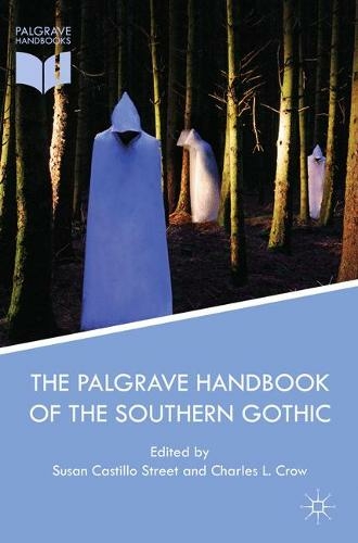 The Palgrave Handbook of the Southern Gothic: (1st ed. 2016)