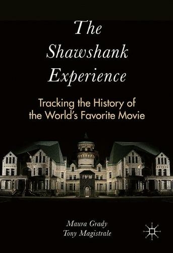 The Shawshank Experience: Tracking the History of the World's Favorite Movie (1st ed. 2016)