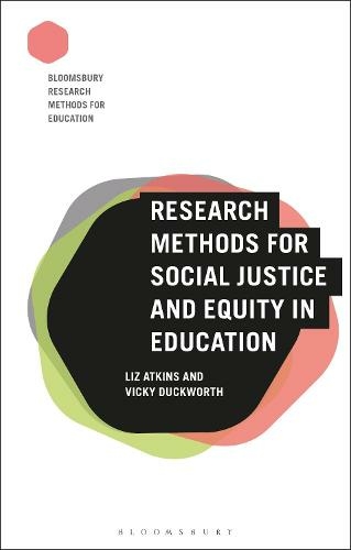 Research Methods for Social Justice and Equity in Education: (Bloomsbury Research Methods for Education)