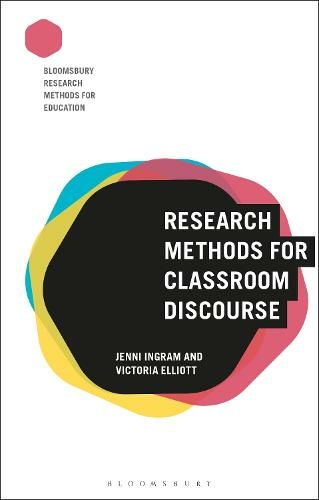 Research Methods for Classroom Discourse: (Bloomsbury Research Methods for Education)