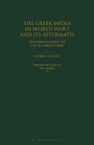 The Greek Media in World War I and its Aftermath: The Athenian Press on the Asia Minor Crisis