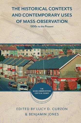 The Historical Contexts and Contemporary Uses of Mass-Observation: 1930s to the Present (The Mass-Observation Critical Series)