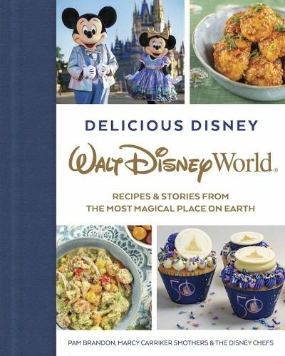 Delicious Disney: Walt Disney World: Recipes & Stories from The Most Magical Place on Earth (Media tie-in)