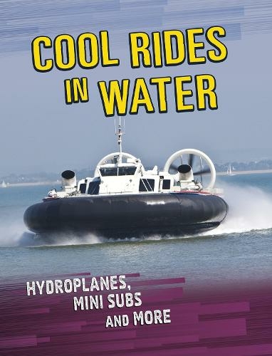 Cool Rides in Water: Hydroplanes, Mini Subs and More (Cool Rides)