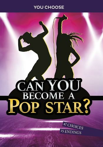 Can You Become a Pop Star?: An Interactive Adventure (You Choose: Chasing Fame and Fortune)