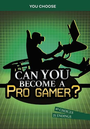 Can You Become a Pro Gamer?: An Interactive Adventure (You Choose: Chasing Fame and Fortune)