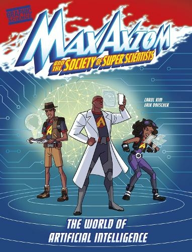 The World of Artificial Intelligence: A Max Axiom Super Scientist Adventure (Graphic Science: Max Axiom and the Society of Super Scientists)