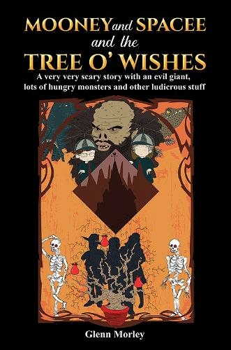 Mooney and Spacee and the Tree o' Wishes: A very very scary story with an evil giant, lots of hungry monsters and other ludicrous stuff