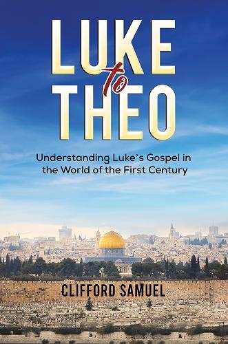 Luke to Theo: Understanding Luke's Gospel in the World of the First Century