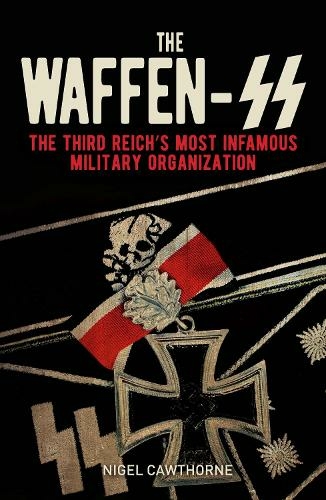 The Waffen-SS: The Third Reich's Most Infamous Military Organization (Arcturus Military History)