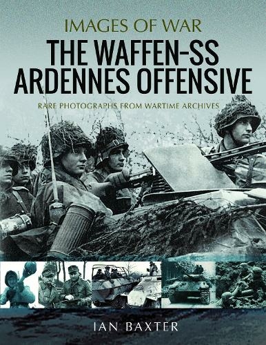 The Waffen SS Ardennes Offensive: Rare Photographs from Wartime Archives (Images of War)