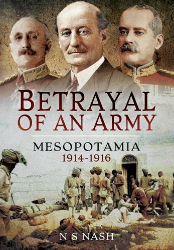 Betrayal of an Army: Mesopotamia 1914-1916