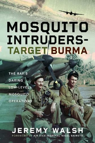 Mosquito Intruders - Target Burma: The RAF's Daring Low-Level Mosquito Operations