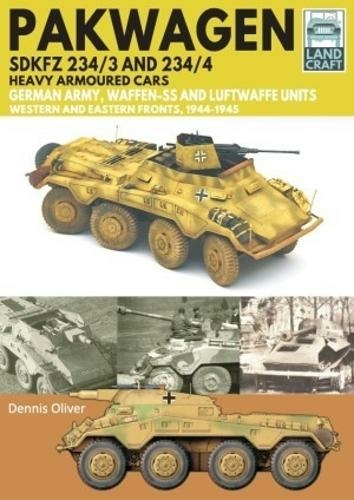 Pakwagen SDKFZ 234/3 and 234/4: German Army, Waffen-SS and Luftwaffe Units - Western and Eastern Fronts, 1944-1945 (Land Craft)