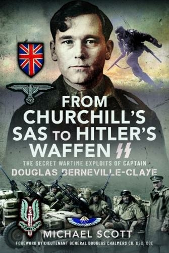 From Churchill's SAS to Hitler's Waffen-SS: The Secret Wartime Exploits of Captain Douglas Berneville-Claye