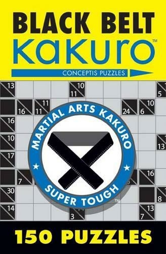 Black Belt Kakuro: 150 Puzzles (Martial Arts Puzzles Series)