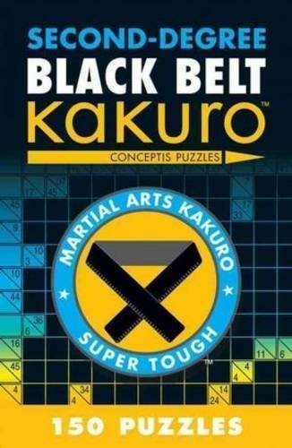 Second-Degree Black Belt Kakuro: (Martial Arts Puzzles Series)