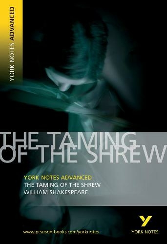 Taming of the Shrew: York Notes Advanced: everything you need to catch up, study and prepare for 2021 assessments and 2022 exams (York Notes Advanced 2nd edition)