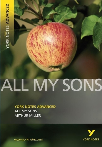 All My Sons: York Notes Advanced everything you need to catch up, study and prepare for and 2023 and 2024 exams and assessments: (York Notes Advanced)