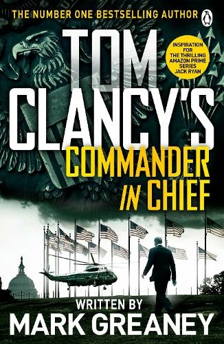 Tom Clancy's Commander-in-Chief: INSPIRATION FOR THE THRILLING AMAZON PRIME SERIES JACK RYAN (Jack Ryan)