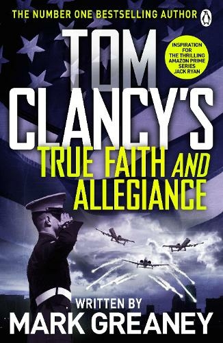 Tom Clancy's True Faith and Allegiance: INSPIRATION FOR THE THRILLING AMAZON PRIME SERIES JACK RYAN (Jack Ryan)