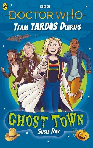 Doctor Who: Ghost Town: The Team TARDIS Diaries, Volume 2 (The Team TARDIS Diaries)