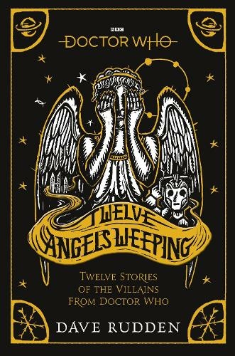 Doctor Who: Twelve Angels Weeping: Twelve stories of the villains from Doctor Who (Doctor Who)