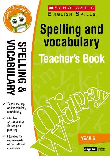 Spelling and Vocabulary Teacher's Book (Year 6): (Scholastic English Skills 3rd edition)
