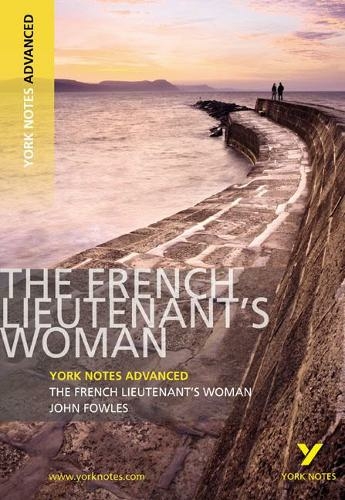 The French Lieutenant's Woman: York Notes Advanced everything you need to catch up, study and prepare for and 2023 and 2024 exams and assessments: (York Notes Advanced)