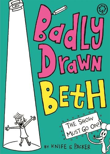 Badly Drawn Beth: The Show Must Go On!: Book 2 (Badly Drawn Beth)