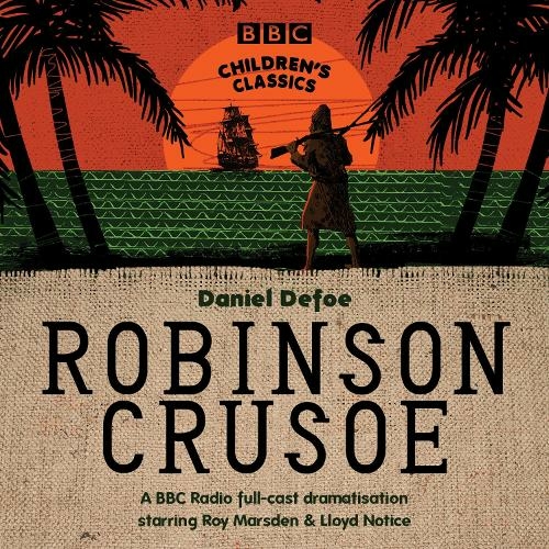 Robinson Crusoe: (BBC Children's Classics Unabridged edition)