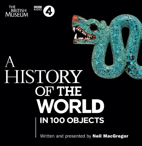 A History of the World in 100 Objects: The landmark BBC Radio 4 series (Unabridged edition)