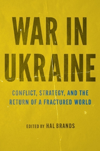 War in Ukraine: Conflict, Strategy, and the Return of a Fractured World