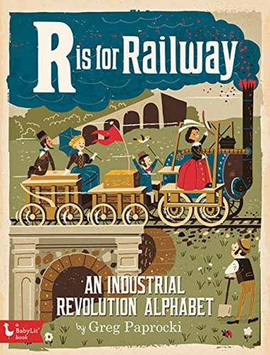R Is for Railway: An Industrial Revolution Alphabet (BabyLit)