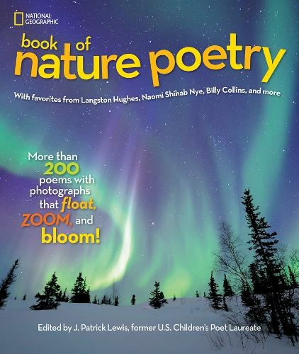 National Geographic Kids Book of Nature Poetry: More Than 200 Poems with Photographs That Float, Zoom, and Bloom! (Stories & Poems)