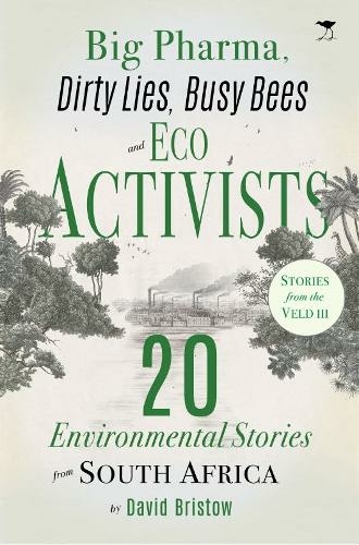 Big Pharma, Dirty Lies, Busy Bees and Eco Activists: 20 Environmental Stories from South Africa