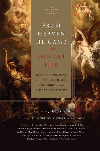 From Heaven He Came and Sought Her: Definite Atonement in Historical, Biblical, Theological, and Pastoral Perspective (The Doctrines of Grace)