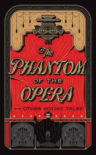 The Phantom of the Opera and Other Gothic Tales: (Barnes & Noble Leatherbound Classics General, Bonded Leather)