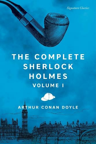 The Complete Sherlock Holmes, Volume I: (Signature Editions)