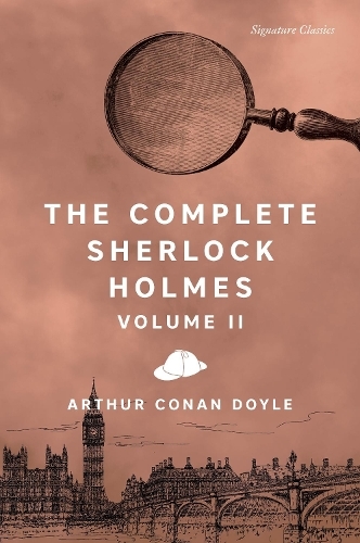 The Complete Sherlock Holmes, Volume II: (Signature Editions)