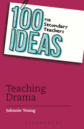 100 Ideas for Secondary Teachers: Teaching Drama: (100 Ideas for Teachers)